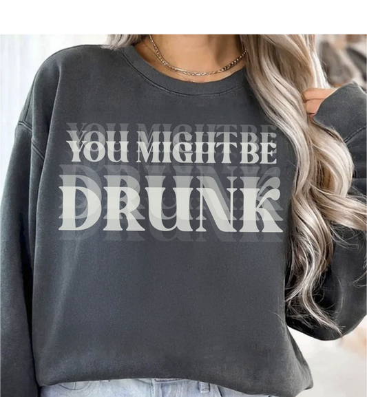 YOU MIGHT BE DRUNK