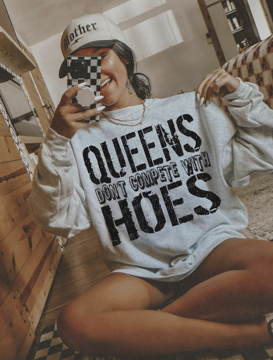 QUEENS DON'T COMPETE WITH HOES