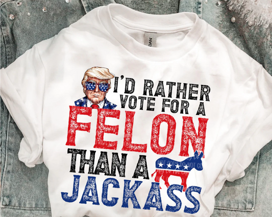 I'D RATHER VOTE FOR A FELON