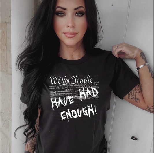 WE THE PEOPLE HAD ENOUGH