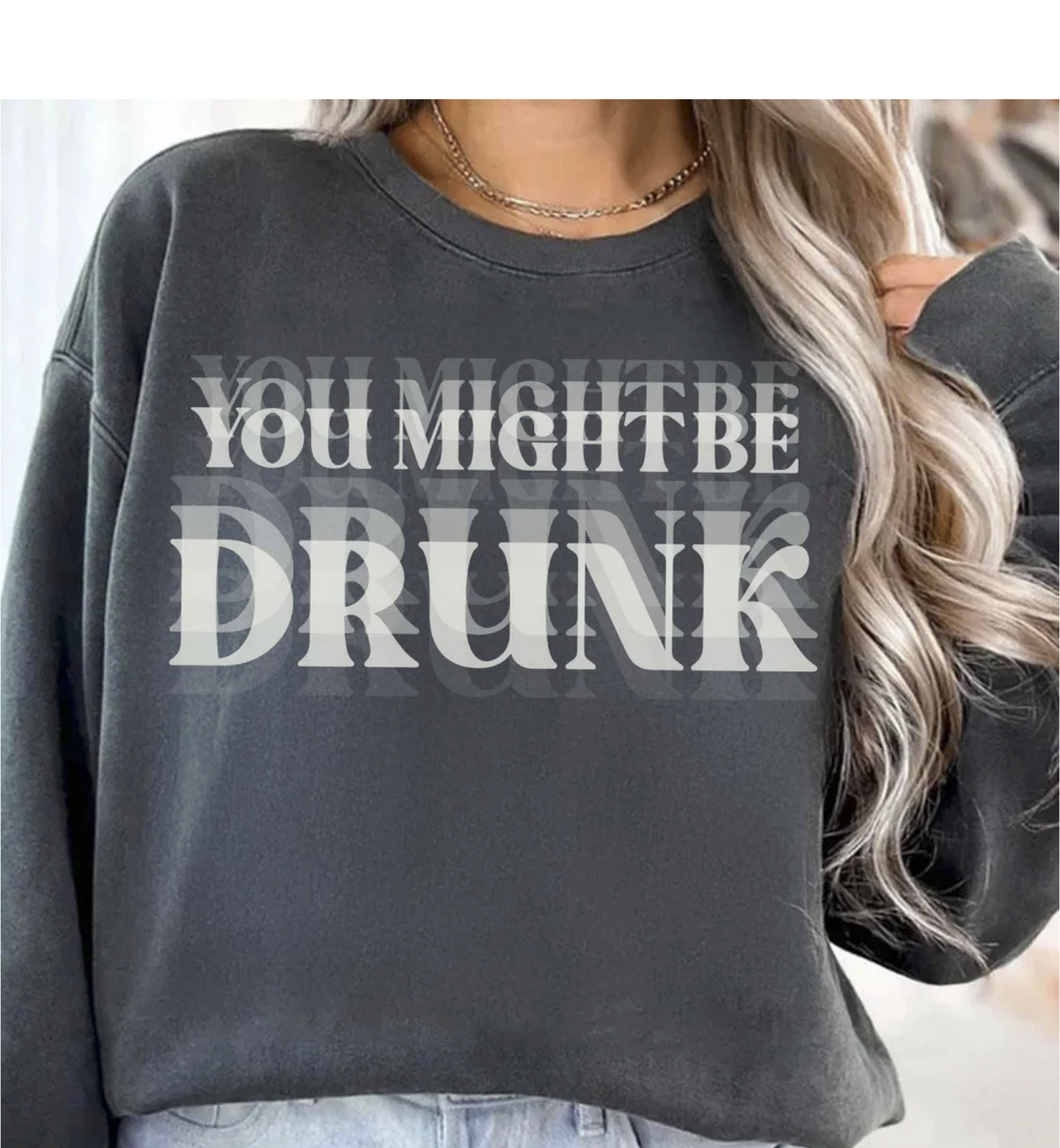 YOU MIGHT BE DRUNK